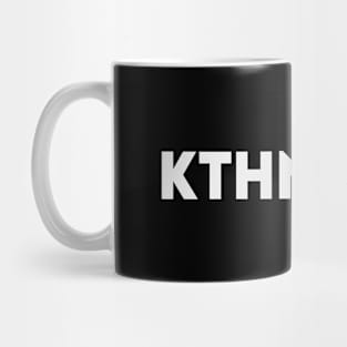 Kthnxbye Mug